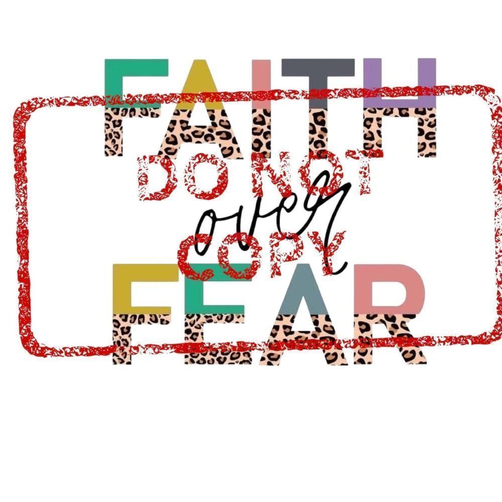 Faith Over Fear  Sublimation Transfer
